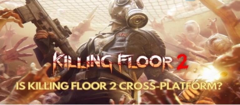 Is Killing Floor 2 Crossplay? Detailed Explanation
